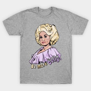 Be More Dolly T-Shirt